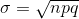 \sigma=\sqrt{npq}
