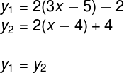 y1 = 2(3x – 5) – 2 Y2 = 2(x – 4) + 4 Y1 = y2