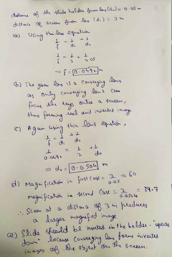 distance of the slide holder from lens (do)= 0.05m distance of seen from lens (di) =3 m. ca) using thin lens equation de I+Lo
