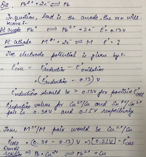 become b- do Pb2+ + 2i = Pb Inquestion, dead is the anode, the sxn will At anode Pbo ~ Pb 2 a 20 E = 6.130 At cathode M e Le