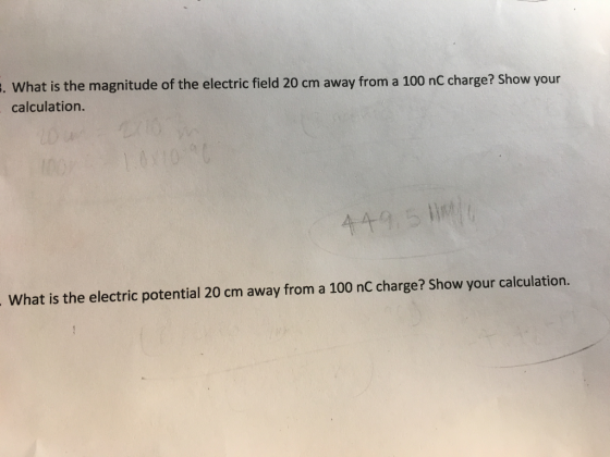 what is the magnitude of the electric field 20 cm away from a 100 nc charge? Show your calculation. What is the electric potential 20 cm away from a 100 nC charge? Show your calculation.