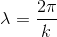 \lambda =\frac{2\pi }{k}