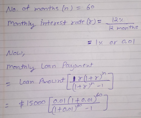 No. of months (n) = 60 monthly interest rate (8) = 12% 12 months = 1% or o.ol Now, Monthly Loan Payment - Loan Amount $8 (1+8