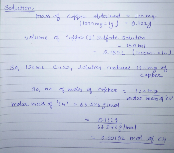 solution: mass of volume of copper obtained = 122 mg 11000 mg = 9) = 0.1229 copper (I) sulfate solution 150 ml = 0.150L (1000