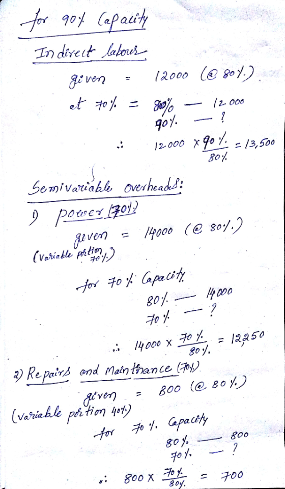 for 90% (apacity Indirect labores 1 given = 12000 (@80%). et 70% = 80% – 12.000 90% - ? . 12.000 X907; = 13,500 80% Semivaria