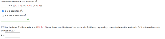 Determine whether S is a basis for R3. S = {(5, 2, 4), (0, 2, 4), (0, 0,4)} S is a basis for R3. OS is not a basis for R3. If