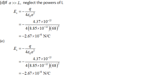 (d)lf a» L, neglect the powers of L E. 4.37x10-15 4(8.85 x10-12)(68) ー一2.67× 10-8 N/C E. 48,a 4.37x1015 (8.85 xl。)(68) =-2.67×10-8 N/C