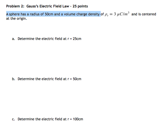 Problem 2: Gausss Electric Field Law - 25 points Asphere has a radius of 50cm and a volume charge density of P, = 3 uC/m at