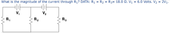 What is the magnitude of the curren t through R? DATA: R1 = R2 = RF 18.0 Ω. V1 = 6.0 Volts. V2 = 2V1. V. V. 2 2 3