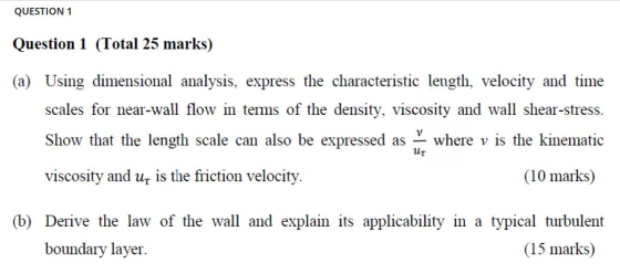 QUESTION 1 Question 1 (Total 25 marks) (a) Using dimensional analysis, express the characteristic length, velocity and time s