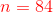 {\color{Red} n= 84}