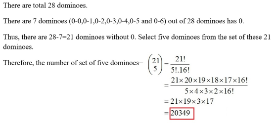 There are total 28 dominoes. There are 7 dominoes (0-0,0-1,0-2,0-3,0-4,0-5 and 0-6) out of 28 dominoes has 0. Thus, there are 28-7-21 dominoes without 0. Select five dominoes from the set of these 21 dominoes. Therefore, the number of set of five dominoes- 551.16! 21x 20x19 x18x17 x16! 5x4x3x2x16! 21×19×3×17 -20349