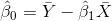 \hat{\beta}_0=\bar{Y}-\hat{\beta}_1\bar{X}