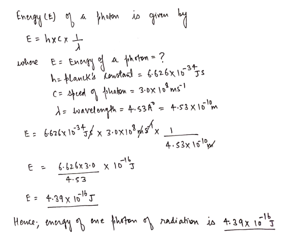 Enaq te) ) « }vsko p qчим ч E = hxcxt where E= Energy of a photon = ? h= plancks constant = 6.626x16 34/ (= speed of photon