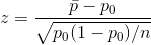 z = \frac{\bar p - p_0}{\sqrt{p_0(1-p_0)/n}}