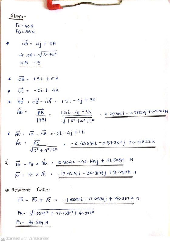 Giyen:- FC = 40 N FB : 55 N + OÀ 4j+3k => OA = √2 +42 OA - 5 OB = 1.5i + 6k + o -2i+ 4K OBO * AB 1.5 1 - 4j + 3k AB AB JAB) 1
