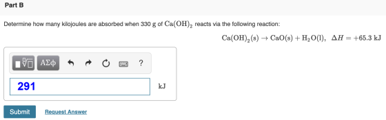 Part B Determine how many kilojoules are absorbed when 330 g of Ca(OH)2 reacts via the following reaction: Ca(OH)2 (s) + CaO(