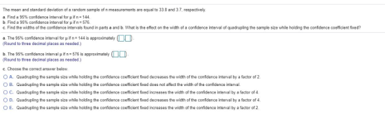 The mean and standard deviation of a random sample of n measurements are equal to 33.8 and 3.7, respectively. a. Find a 95% c