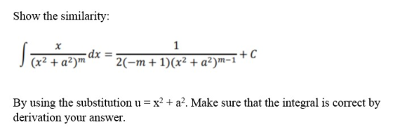 Show the similarity: x 1 dx (x2 + a2)m 2(-m + 1)(x2 + a2)m-1+C By using the substitution u = x2 + a2. Make sure that the inte