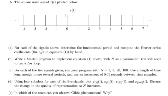5. The square wave signal r(t) plotted below: r(t) 4 3 -20234567 (a) For each of the signals above, determine the fundamental
