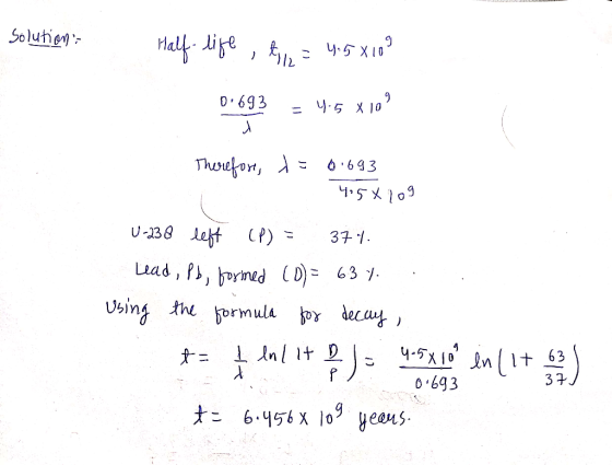 Solution- 4.5 X10 Half-life till= 4:5X103 0.693 – 4.5 x10? Therefore, t= C 0.693 4:58209 U-238 left (P) = 374. Lead, Pb, boym