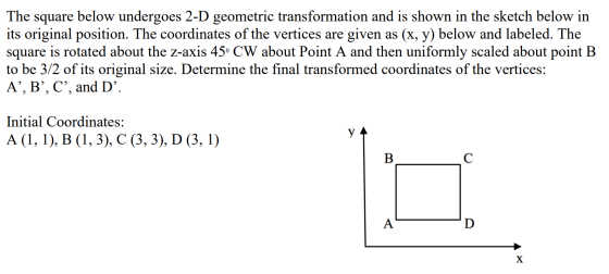 The square below undergoes 2-D geometric transformation and is shown in the sketch below in its original position. The coordi