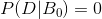 P(D|B_{0})=0