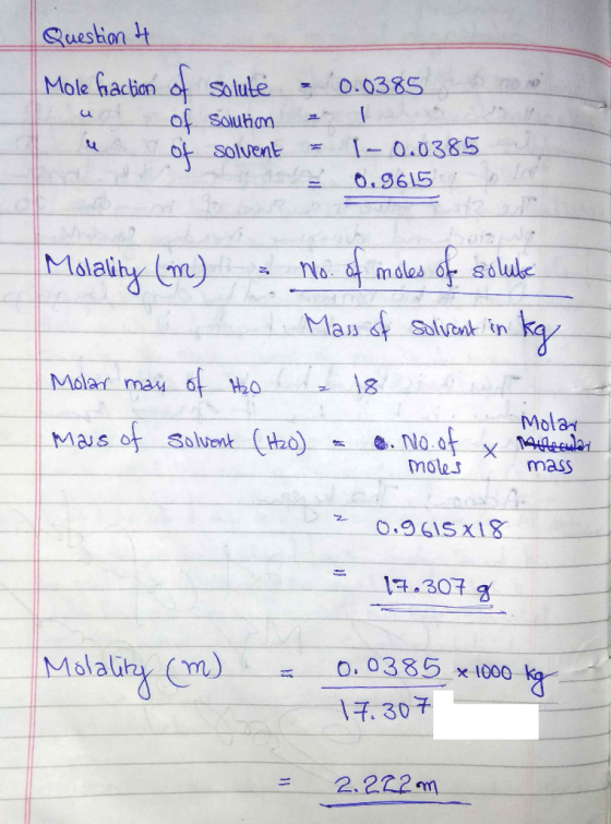 Question 4 Mole fraction of solute of Solution of solvent & 0.0385 I * I - 0.0385 = 0.9615 Molality (m) a No. of moles of sol