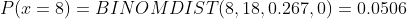 P(z = 8) = BİŅOM DIST(8. 18.0.267.0) = 0.0506