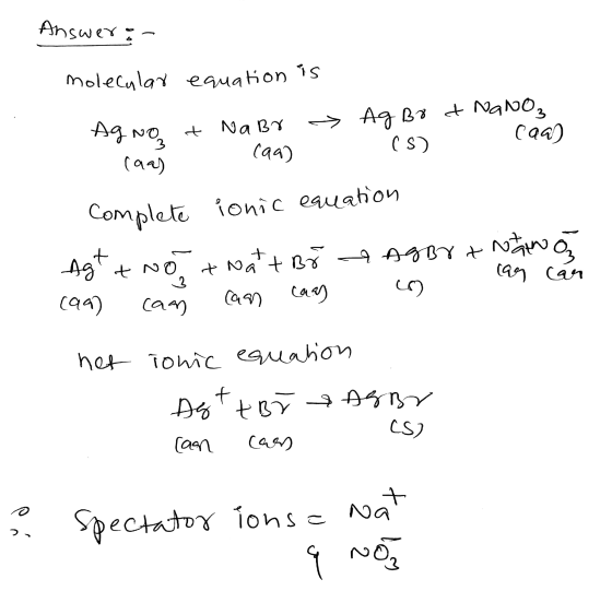 Answerin molecular equation is > Agno & NaBr caar caa) Ag Bo & Nano, (s) caa) car Complete ionic equation Agt two twatt Bo Ag
