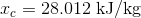 x_{c}=28.012\textup{ kJ/kg}