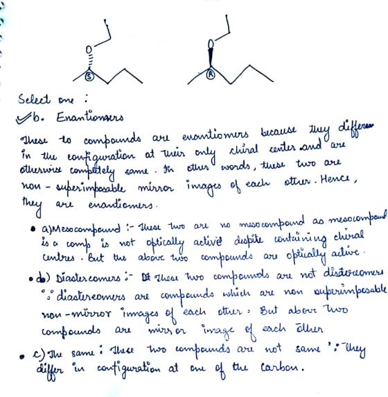 Select one: vb. Enantiomers These to compounds are enantiomers because they differee in the configuration at their only chira