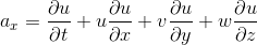 a_x=\frac{\partial u}{\partial t}+u\frac{\partial u}{\partial x}+v\frac{\partial u}{\partial y}+w\frac{\partial u}{\partial z}