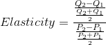 Elasticity = \frac{\frac{Q_{2}-Q_{1}}{\frac{Q_{2}+Q_{1}}{2}}}{\frac{P_{2}-P_{1}}{\frac{P_{2}+P_{1}}{2}}}