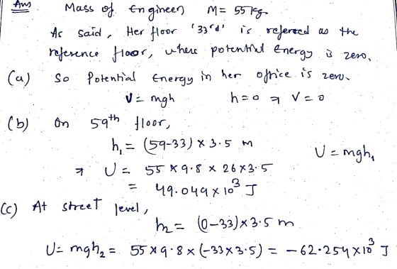 Ans... mass of Engineen . M= 5519 As said , Her floor 330 is referred as the reference floor, where potential energy is zer