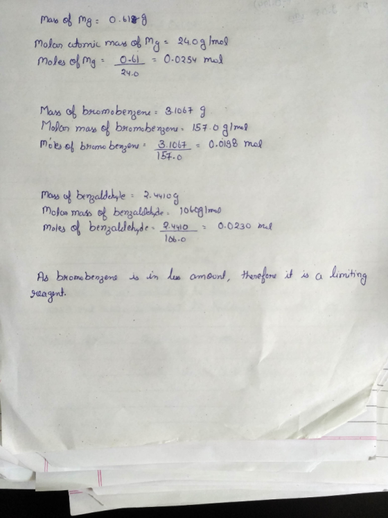 mass of mg 0.618 g Molar atomic mass of my = 24.0g/mol moles of mg = 0.6l = 0.0254 mol 24.0 Mass of bromobenzene 3.1067 g Mol
