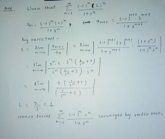 8W Ay. Given that (-) (2) Itan n=1 ntl (right, ant n anti an= (-1) (2) 9. ntl 1+ 3 1+3n by ratio test - lim cint) (294) ant)