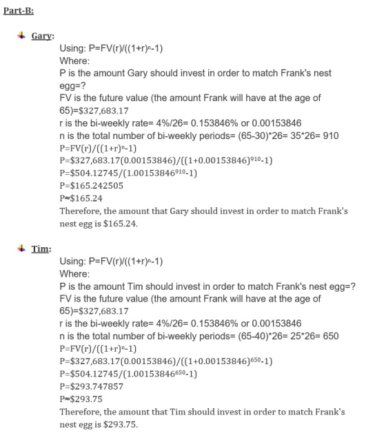 Part-B: + Gary: Using: P=FV(0)/((1+r)n-1) Where: P is the amount Gary should invest in order to match Franks nest egg=? FV i