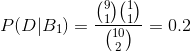 P(D|B_{1})=\frac{\binom{9}{1}\binom{1}{1}}{\binom{10}{2}}=0.2