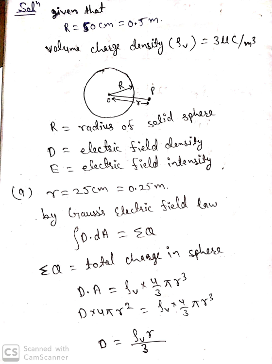 Sel given that R = 50cm = 0.5m. volume charge density (Bu) = 30C%m3 R = radius of solid sphere Da electric field clensity E