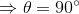 \Rightarrow \theta=90\degree
