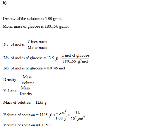 b) Density of the solution is 1.00 g/mL Molar mass of glucose is 180.156 g/mol Given masS No. ofmoles- Molar mass 1 mol of gl