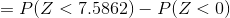 =P(Z<7.5862)-P(Z<0)
