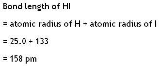 Bond length of HI - atomic radius of H+ atomic radius of l - 25.0 133 - 158 pm