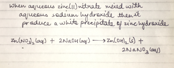 when aqueous zinelli) nitrate mixed with aqueous sodium hydroxide then it produce a white precipitate of zinc hydroxide Zn(NO