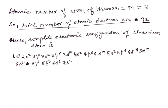 Atomic number Uranium = 92=7 of atom of So, fofel number of atoonic eleetrom are = 92 of Lrahium Hence, complite elestrorie c