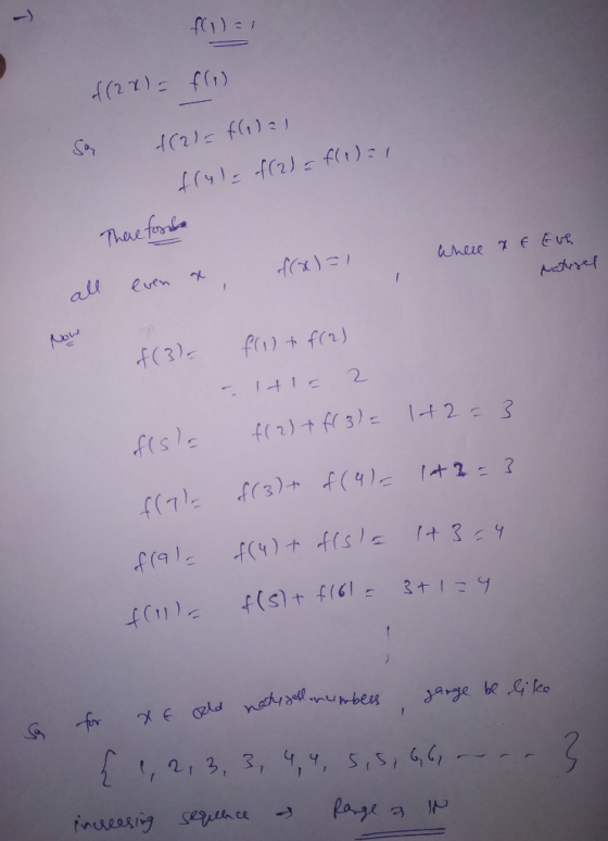 T f(1) =/ of (2x) = f() So f(2)=f(ilal e frula f(2)=f(1) = 1 There fosse all even x, f(x)=1 Where x € Eve Natusel Now f(3) =