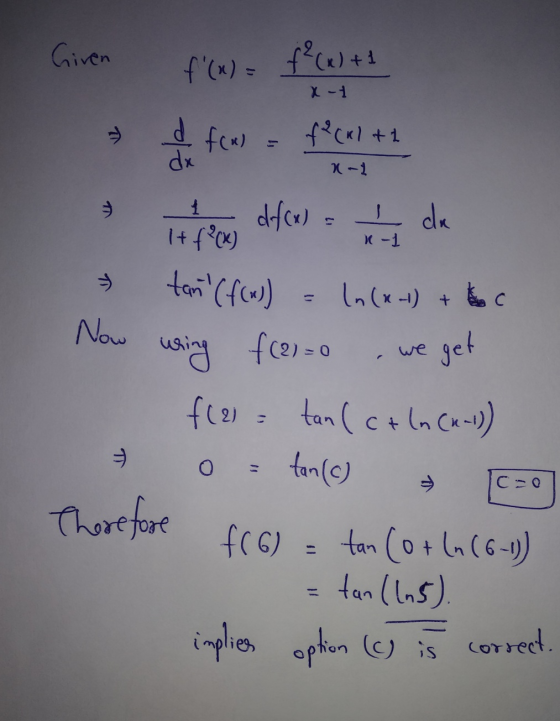Given f(x) = f (x)+1 X-1 feul f&crl tt dx for at it to dfcus = Ź de tan (f(n)) Now In(x-1) + c e get uring f(21=0 C=0 There