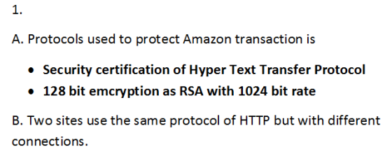 1. A. Protocols used to protect Amazon transaction is . 128 bit emcryption as RSA with 1024 bit rate B. Two sites use the sam