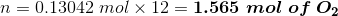 n=0.13042\;mol\times 12=\boldsymbol{1.565\;mol\;of\;O_{2}}